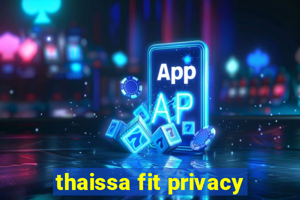 thaissa fit privacy